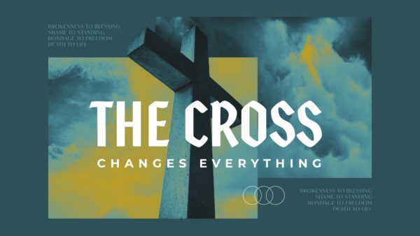 The Cross Changes Everything