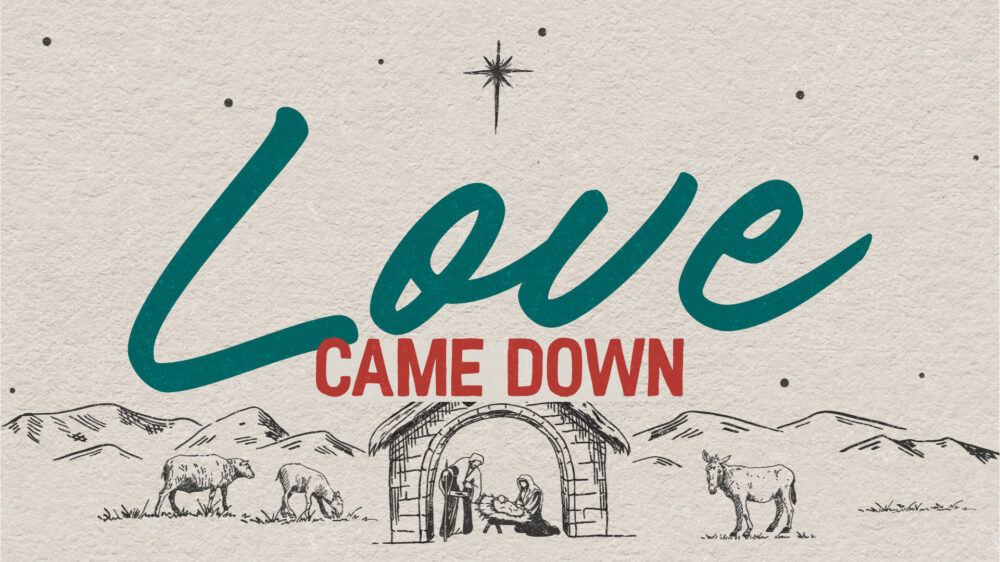 Love Came Down: Christmas 2024